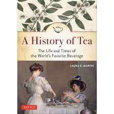 A history of tea : the life and times of the world's favorite beverage