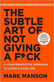 The subtle art of not giving a fuck : a counterintuitive approach to living a good life