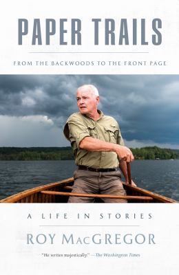 Paper trails : from the backwoods to the front page : a life in stories