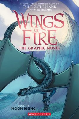 Wings of fire : the graphic novel. Book 6, Moon rising :
