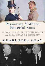 Passionate mothers, powerful sons : the lives of Jennie Jerome Churchill and Sara Delano Roosevelt