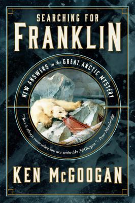 Searching for Franklin : new answers to the great Arctic mystery
