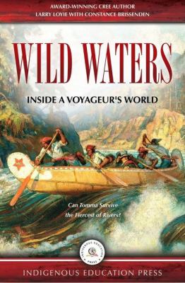 Wild waters : inside a voyageur's world / Larry Loyie with Constance Brissenden.