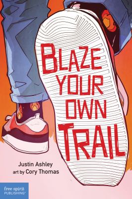 Blaze your own trail : ideas for teens to find and pursue your purpose