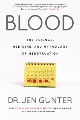 Blood : the science, medicine, and mythology of menstruation