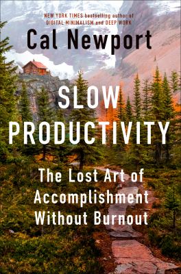 Slow productivity : the lost art of accomplishment without burnout