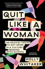 Quit like a woman : the radical choice to not drink in a culture obsessed with alcohol