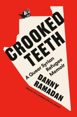 Crooked teeth : a queer Syrian refugee memoir