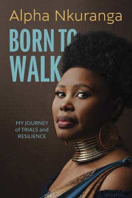 Born to walk : my journey of trials and resilience